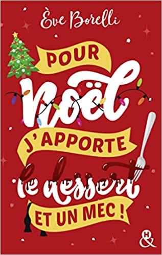A vos agendas: Découvrez Pour Noël, j'apporte le dessert et un mec d'Eve Borelli A vos agendas: Découvrez Pour Noël, j'apporte le dessert et un mec d'Eve Borelli