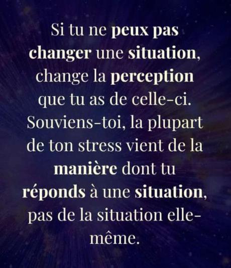 Si tu ne peux pas changer une situation