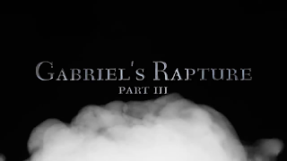 Gabriel's Rapture : Part III