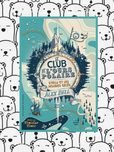 Le club de l'ours polaire T.1: Stella et les mondes gelés, Alex Bell