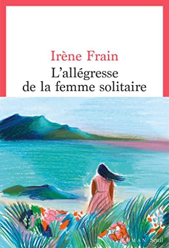 L’allégresse de la Femme Solitaire, Irène Frain