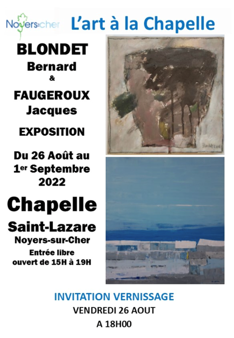 L’Art à la Chapelle de Noyers – sur – cher   » Bernard Blondet & Jacques Faugeroux 26 Août au 1er Septembre 2022.