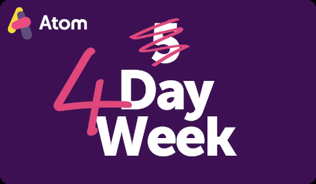 Article FinTech & Finance News 4 Day Week at Atom Bank