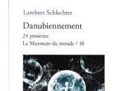 (Anthologie permanente), Lambert Schlechter, Danubiennement, proseries, Murmure monde