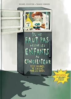 Il ne faut pas mettre les enfants au congélateur de Michaël Escoffier illustré apr France Cormier