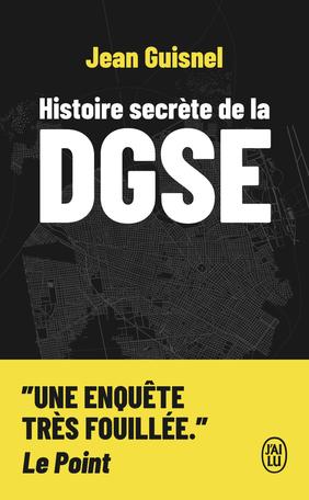 Histoire secrète de la DGSE de Jean Guisnel