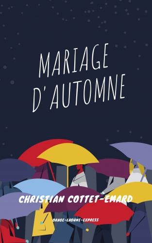 mariage d'automne,Orage-Lagune-Express,christian cottet-emard,nouvelles,littérature,blog littéraire de christian cottet-emard,littérature sentimentale,mariage,automne,recueil,édition