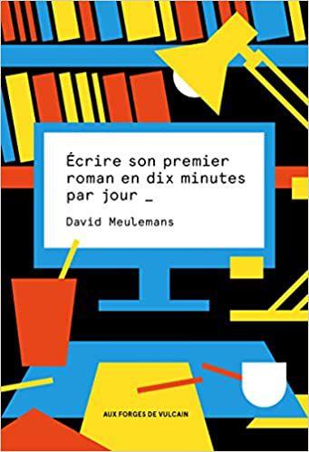 Ecrire son premier roman en dix minutes par jour de David MEULEMANS