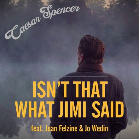 #MUSIQUE - Caesar Spencer le clip d'Isn't What Jimi Said avec Jo Wedin et Jean Felzine !