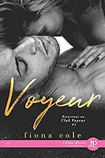 Bienvenue au Club Voyeur, tome 1 : voyeur (Fiona Cole)