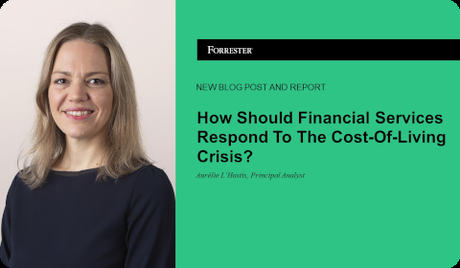 Forrester – How Should Financial Services Respond To The Cost-Of-Living Crisis?