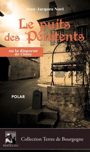 polar,roman policier,enquête,littérature,roman,jean-jacques nuel,le puits des pénitents,éditions héraclite,cluny,bourgogne,terres de bourgogne,brice noval,site clunisien,puits,pénitents,blog littéraire de christian cottet-emard,service de presse