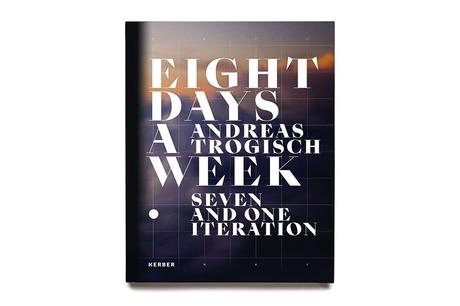 ANDREAS TROGISCH – EIGHT DAYS A WEEK. SEVEN AND ONE ITERATION