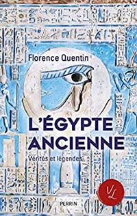 L'Égypte Ancienne - Vérités et Légendes, Florence Quentin