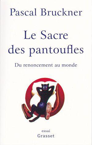Le Sacre des pantoufles, de Pascal Bruckner