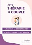 Thérapie de couple : quand consulter ? Auto-thérapie de couple: améliorer la communication, retrouver le désir et casser la routine