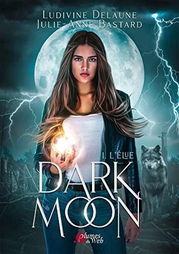 Mon avis sur Dark Moon - L'élue de Julie-Anne Bastard et Ludivine Delaune