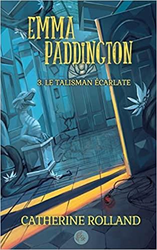 Emma Paddington, tome 3 : Le Talisman Ecarlate de Catherine Rolland