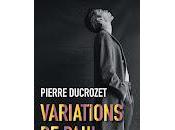 "Variations Paul" Pierre Ducrozet