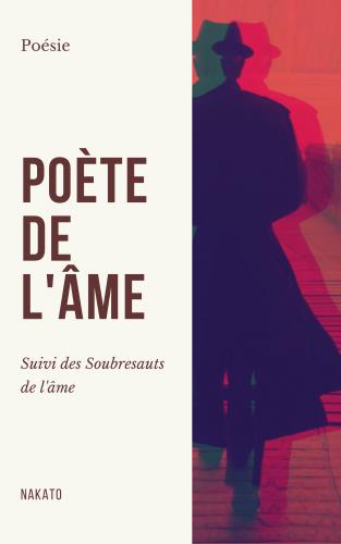 Poète de l’âme suivi des Soubresauts de l’âme de Nakato