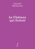 (Lettre à) Laurent Albarracin portant sur Le Château qui flottait, par Jean-Pascal Dubost