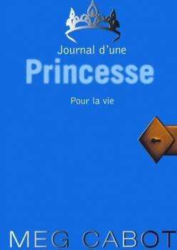 Journal d’une princesse, tome 10 : Pour la vie, Meg Cabot