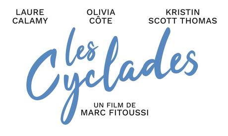 🎬LES CYCLADES de Marc Fitoussi  avec Laure Calamy, Olivia Côte, Kristin Scott Thomas au Cinéma le 11 Janvier 2023