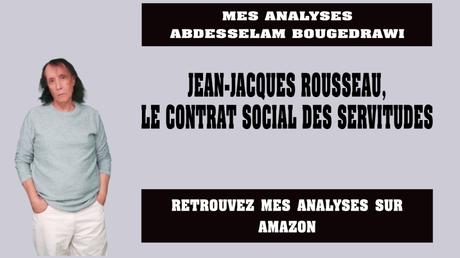JEAN-JACQUES ROUSSEAU, LE CONTRAT SOCIAL DES SERVITUDES, DES SERVILITÉS ET DES SOUMISSIONS
