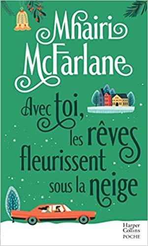 Mon avis sur Avec toi, les rêves fleurissent sous la neige de Mhairi McFarlane Mon avis sur Avec toi, les rêves fleurissent sous la neige de Mhairi McFarlane