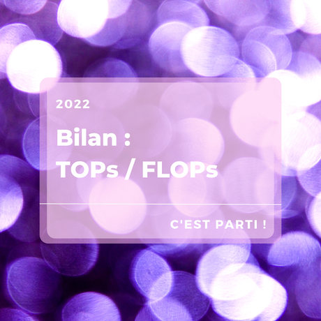 #BLOGLIFE - BILAN 2022 : TOPS / BOF