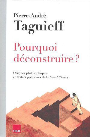 Pourquoi déconstruire?, de Pierre-André Taguieff