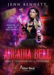 Arcadia Bell tome 1 : Transpercer la pénombre (Jenn Bennett)