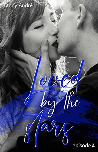 Mon avis sur le 4ème tome de Loved by the stars de Fanny André Mon avis sur le 4ème tome de Loved by the stars de Fanny André