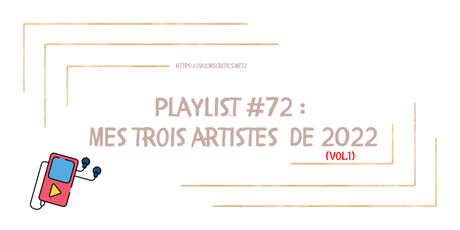 {Musique} Playlist #72 : Mes Trois artistes de 2022 (vol.1) – @Bookscritics