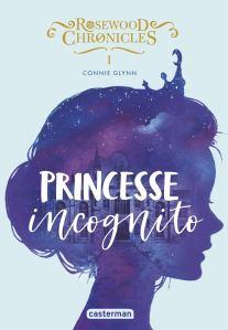Rosewood Chronicles tome 1 : princesse incognito, Connie Glynn Rosewood Chronicles tome 1 : princesse incognito, Connie Glynn