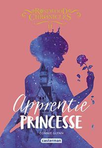 Rosewood Chronicles tome 2 : apprentie princesse, Connie Glynn