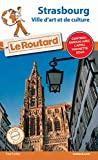 Guide du Routard Strasbourg: Ville d'art et de culture