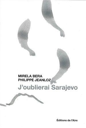 J'oublierai Sarajevo, de Mirela Bera et Philippe Jeanloz