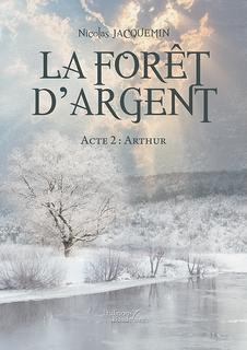 La forêt d'argent – Acte 2 : Arthur (Nicolas Jaquemin)