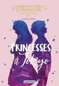 Rosewood Chronicles tome 3 : princesses à Tokyo, Connie Glynn