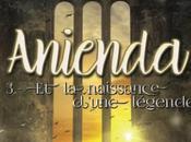 Anienda, tome naissance d'une légende
