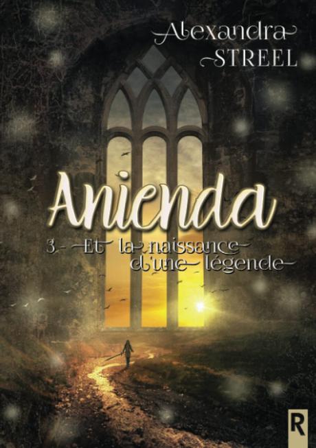 Anienda, tome 3 : Et la naissance d'une légende