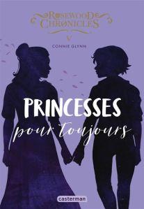 Rosewood Chronicles tome 5, princesses pour toujours, Connie Glynn