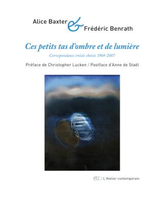 Frédéric Benrath | Alice Baxter | Ces petits tas d'ombre et de lumière (Correspondance)
