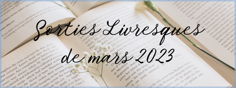 #57 Sorties livresques de Mars 2023