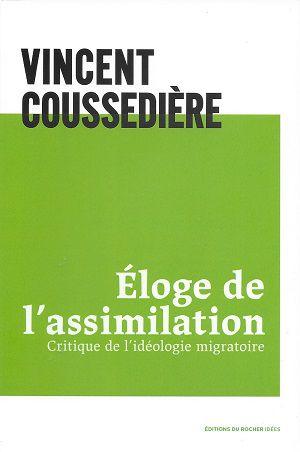 Éloge de l'assimilation - Critique de l'idéologie migratoire, de Vincent Coussedière