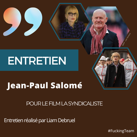 [ENTRETIEN] : Entretien avec Jean-Paul Salomé (La Syndicaliste)