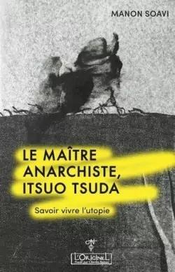 Le maître anarchiste : Itsuo Tsuda – Manon SOAVI