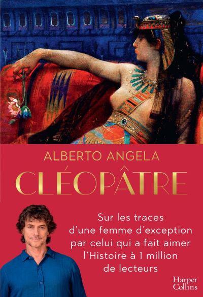Cléopâtre, sur les traces d'une femme d'exception, Alberto Angela