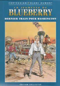 Blueberry, Dernier train pour Washington (Corteggiani, Blanc-Dumont) – Editions Altaya – 13,99€
